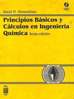 Principios basicos y calculos en ingenieria Quimica - David M. - Sexta Edicion